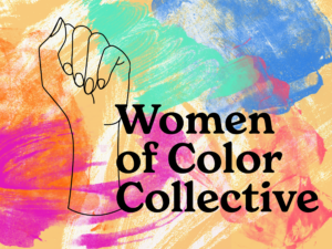 The outline of a raised fist is drawn next to the words "Women of Color Collective," all against a watercolor background of pink, yellow, white, orange, blue, and sea green.