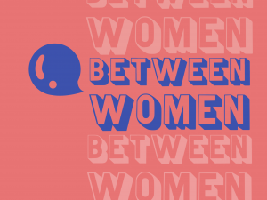 a pink and blue graphic with "between women" written in bubble letters